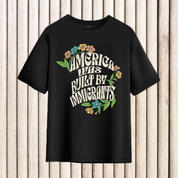 America-Was-Built-By-Immigrants-Shirt-–-Vintage-Floral-Activist-Tees