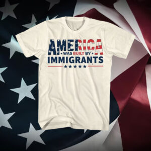 America-Was-Built-by-Immigrants-Shirt-–-Patriotic-Immigrant-Rights-Tee