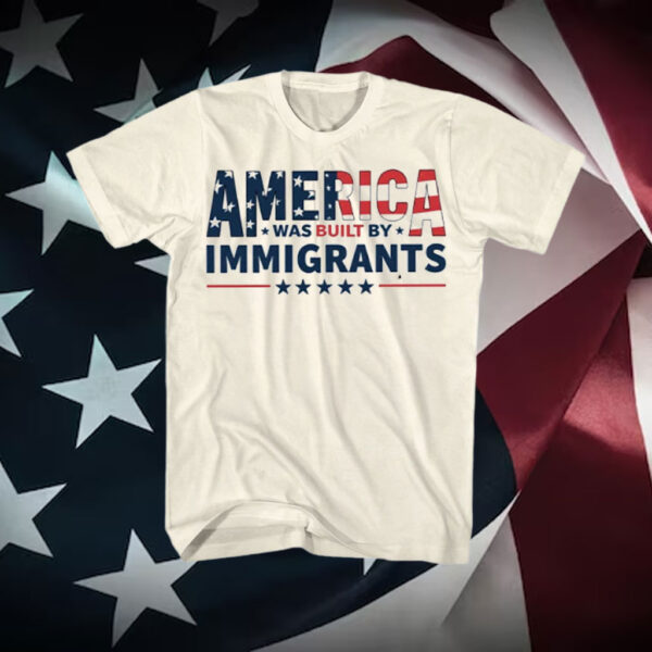 America-Was-Built-by-Immigrants-Shirt-–-Patriotic-Immigrant-Rights-Tee