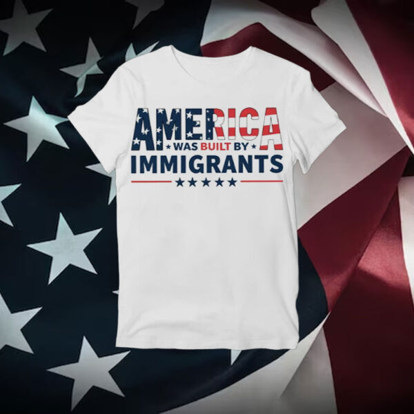 America-Was-Built-by-Immigrants-Shirt-–-Patriotic-Immigrant-Rights-Tees