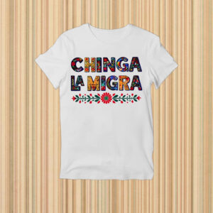Anti-Trump-Chinga-La-Migra-Shirt-–-Colorful-Floral-Protest-Tee