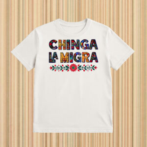 Anti-Trump-Chinga-La-Migra-Shirt-–-Colorful-Floral-Protest-Tee-USA