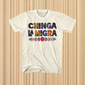 Anti-Trump-Chinga-La-Migra-Shirt-–-Colorful-Floral-Protest-Tees