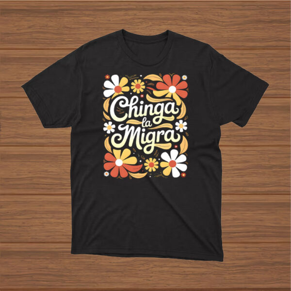 Chinga-La-Migra-Bright-Floral-Tee-–-Stand-Up-for-Immigrant-Rights