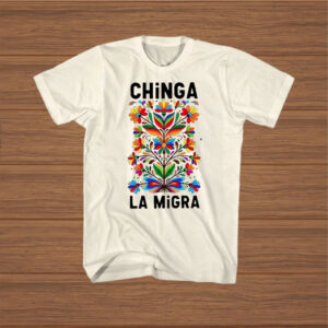 Chinga-La-Migra-Shirt-–-Colorful-Floral-Folk-Art-Activist-Tees