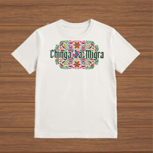 Chinga-La-Migra-Shirt-–-Colorful-Floral-Gothic-Activist-Tee-usa
