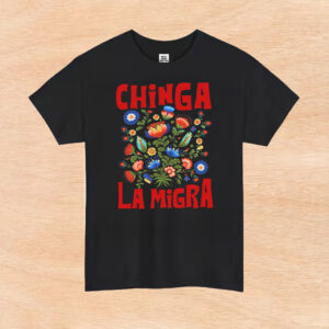 Chinga-La-Migra-Shirt-–-Vibrant-Floral-Activist-Tee
