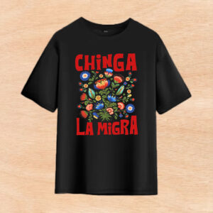 Chinga-La-Migra-Shirt-–-Vibrant-Floral-Activist-Tee-us