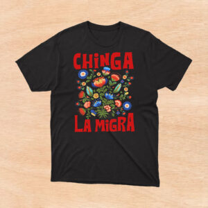 Chinga-La-Migra-Shirt-–-Vibrant-Floral-Activist-Tees