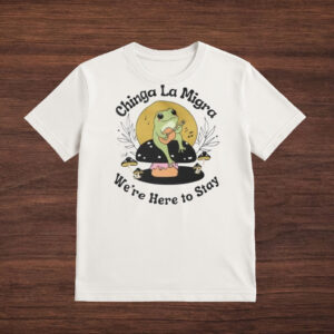 Chinga-La-Migra-T-Shirt-–-Cute-Frog-Activist-Tee-We’re-Here-to-Stay
