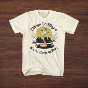 Chinga-La-Migra-T-Shirt-–-Cute-Frog-Activist-Tee-We’re-Here-to-Stay-us