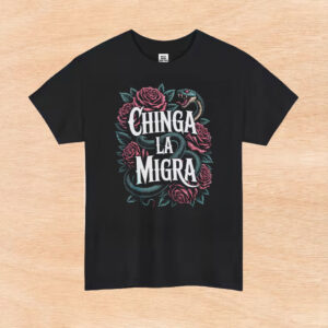 Chinga-La-Migra-T-Shirt-–-Fierce-Snake-&-Rose-Activist-Tee