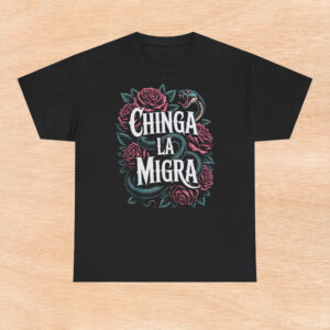 Chinga-La-Migra-T-Shirt-–-Fierce-Snake-&-Rose-Activist-Tee-usa
