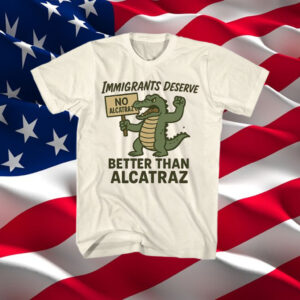 Immigrants-Deserve-Better-Than-Alcatraz-Shirt-–-Cartoon-Alligator-Activist-Tee-US