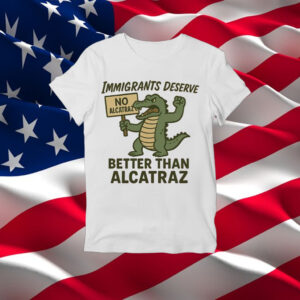 Immigrants-Deserve-Better-Than-Alcatraz-Shirt-–-Cartoon-Alligator-Activist-Tee-USA