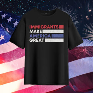 Immigrants-Make-America-Great-Shirt-–-Patriotic-Activist-Tees