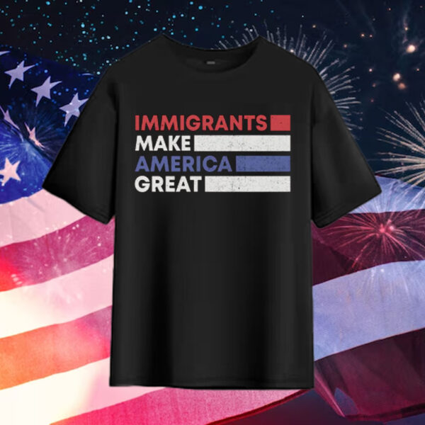 Immigrants-Make-America-Great-Shirt-–-Patriotic-Activist-Tees