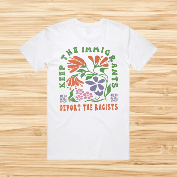Keep-the-Immigrants-Deport-The-Racists-Shirt-–-Bold-Social-Justice-Tee