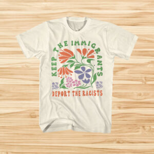 Keep-the-Immigrants-Deport-The-Racists-Shirt-–-Bold-Social-Justice-Tee-usa