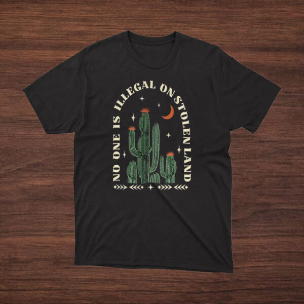 No-One-Is-Illegal-On-Stolen-Land-Shirt-–-Cactus-Night-Activist-Tee-us