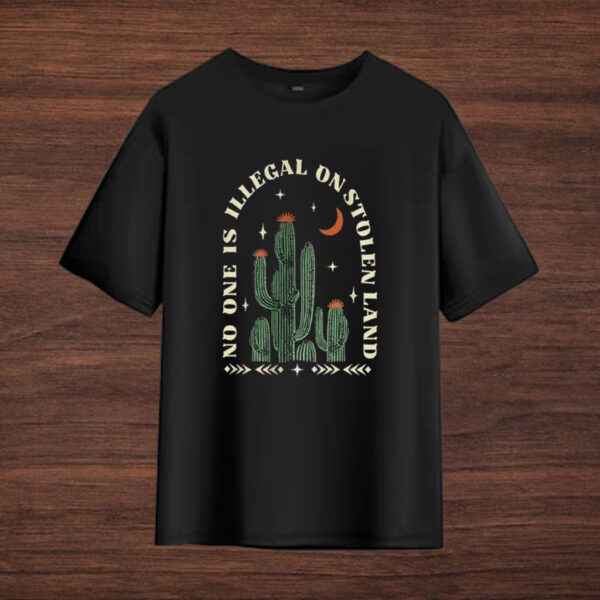 No-One-Is-Illegal-On-Stolen-Land-Shirt-–-Cactus-Night-Activist-Tees