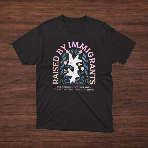 Raised-by-Immigrants-T-shirt-–-Proud-Heritage-Activist-Tees