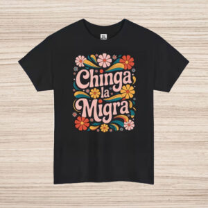 Retro-Floral-Chinga-La-Migra-Shirt-–-Vibrant-Protest-Design-us