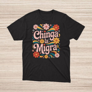 Retro-Floral-Chinga-La-Migra-Shirt-–-Vibrant-Protest-Designs