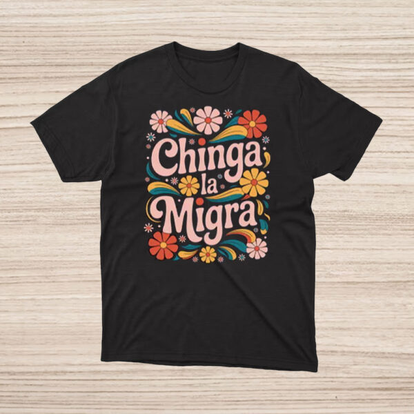 Retro-Floral-Chinga-La-Migra-Shirt-–-Vibrant-Protest-Designs