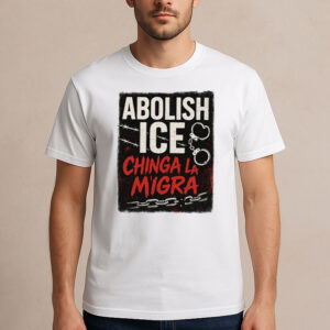 Abolish-ICE-Chinga-La-Migra-T-Shirt-–-Bold-Activist-Protest-Tee