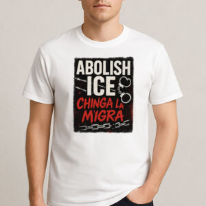 Abolish-ICE-Chinga-La-Migra-T-Shirt-–-Bold-Activist-Protest-Tee-USA