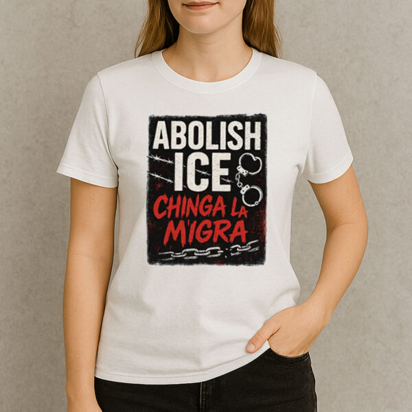Abolish-ICE-Chinga-La-Migra-T-Shirt-–-Bold-Activist-Protest-Tees