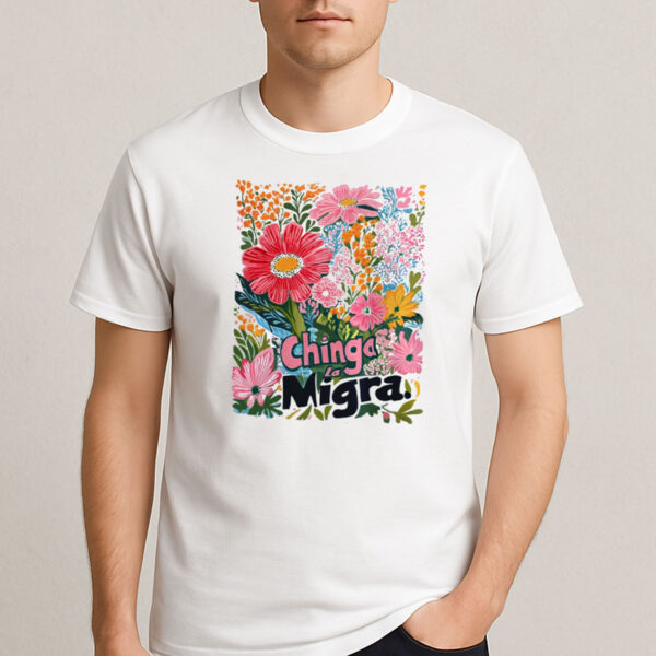 Anti-Trump-Chinga-La-Migra-T-Shirt-–-Bright-Floral-Activist-Tee
