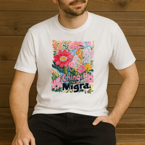 Anti-Trump-Chinga-La-Migra-T-Shirt-–-Bright-Floral-Activist-Tees