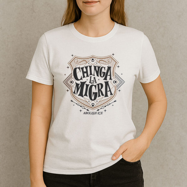 Chinga-La-Migra-Abolish-ICE-Activist-T-Shirts