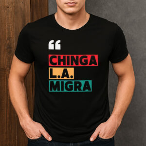 Chinga-La-Migra-Bold-Protest-T-Shirt-–-Immigrant-Rights-Tees