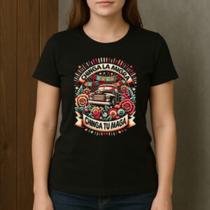 Chinga-La-Migra-Chinga-Tu-Maga-Vintage-Car-Protest-Shirt