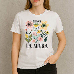 Chinga-La-Migra-Colorful-Floral-Protest-Shirts