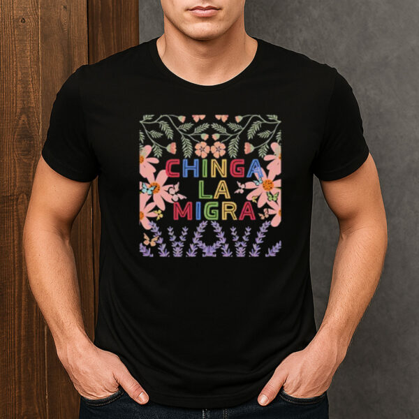 Chinga-La-Migra-Colorful-Floral-Shirt-–-Activist-Protest-Tee-US