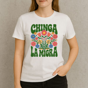Chinga-La-Migra-Colorful-Flower-Protest-T-Shirts
