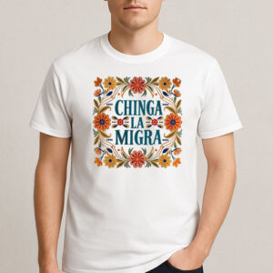 Chinga-La-Migra-Floral-Border-Shirt-–-Protest-Activist-Tee