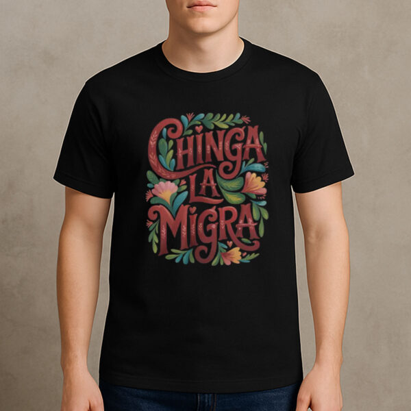 Chinga-La-Migra-Floral-Political-Protest-T-Shirt