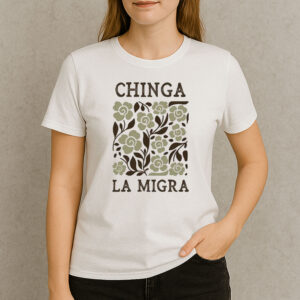 Chinga-La-Migra-Floral-Protest-Graphic-Tees