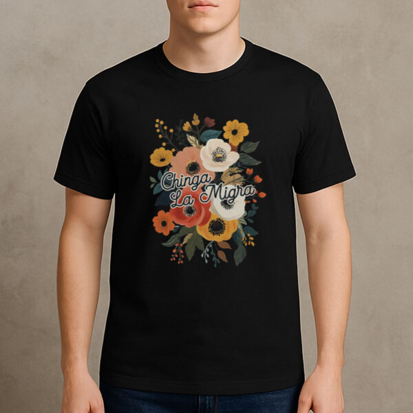 Chinga-La-Migra-Floral-Protest-T-Shirt