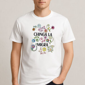 Chinga-La-Migra-Floral-Shirt-–-Colorful-Activist-Tee-USA