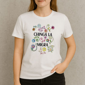 Chinga-La-Migra-Floral-Shirt-–-Colorful-Activist-Tees