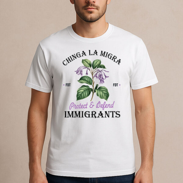 Chinga-La-Migra-Floral-Tee-–-Protect-&-Defend-Immigrants-Shirt-USA