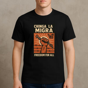 Chinga-La-Migra-Freedom-for-All-Shirt-–-Activist-Protest-Tee