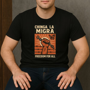 Chinga-La-Migra-Freedom-for-All-Shirt-–-Activist-Protest-Tee-US