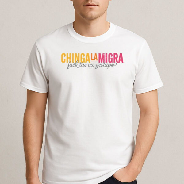 Chinga-La-Migra-Fuck-the-ICE-Gestapo-Protest-T-Shirt